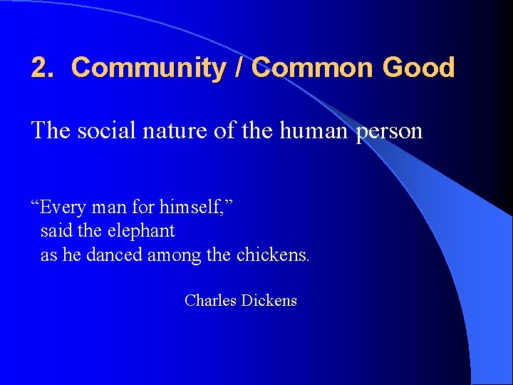 2. Community / Common Good The social nature of the human person “Every man