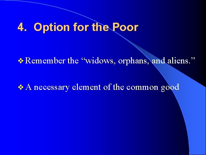 4. Option for the Poor v Remember v. A the “widows, orphans, and aliens.