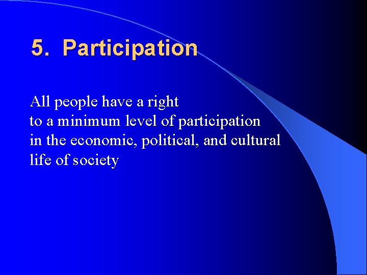 5. Participation All people have a right to a minimum level of participation in