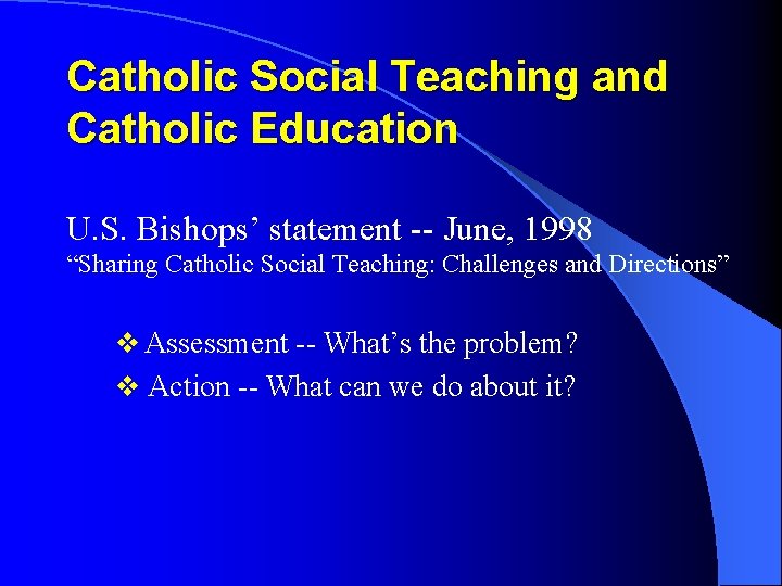 Catholic Social Teaching and Catholic Education U. S. Bishops’ statement -- June, 1998 “Sharing