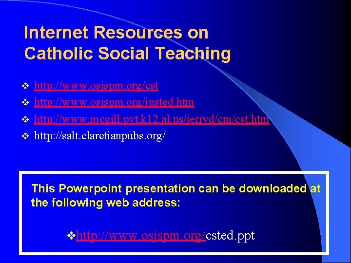 Internet Resources on Catholic Social Teaching http: //www. osjspm. org/cst v http: //www. osjspm.