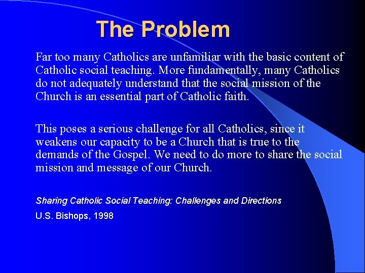 The Problem Far too many Catholics are unfamiliar with the basic content of Catholic