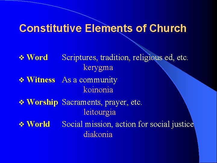 Constitutive Elements of Church v Word Scriptures, tradition, religious ed, etc. kerygma v Witness