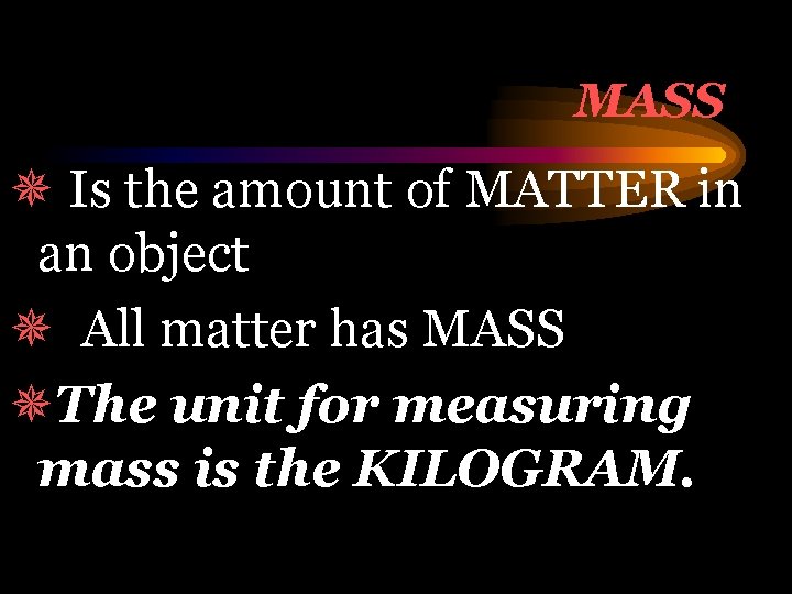 MASS ¯ Is the amount of MATTER in an object ¯ All matter has