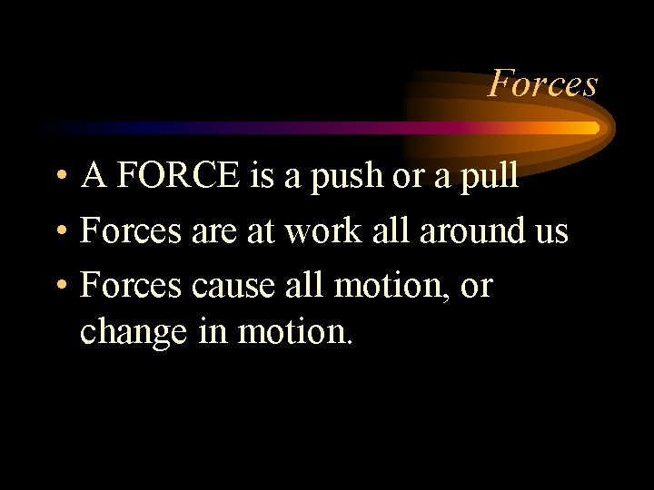 Forces • A FORCE is a push or a pull • Forces are at