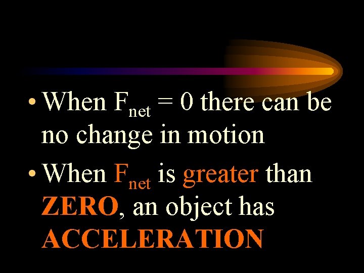  • When Fnet = 0 there can be no change in motion •