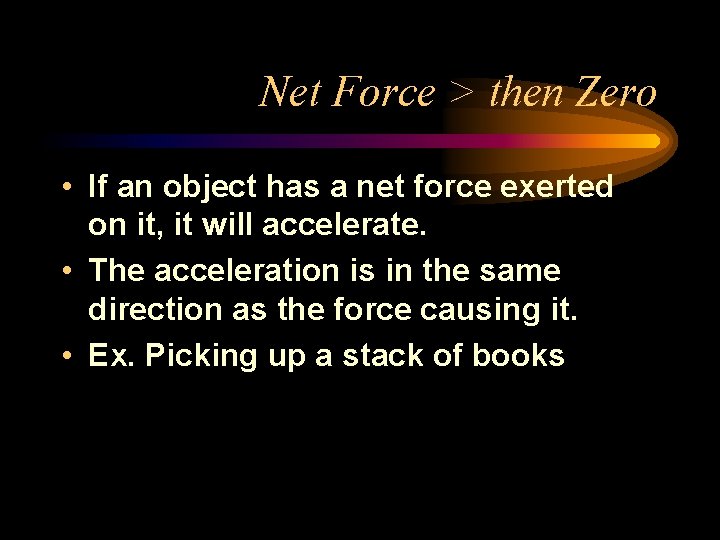 Net Force > then Zero • If an object has a net force exerted