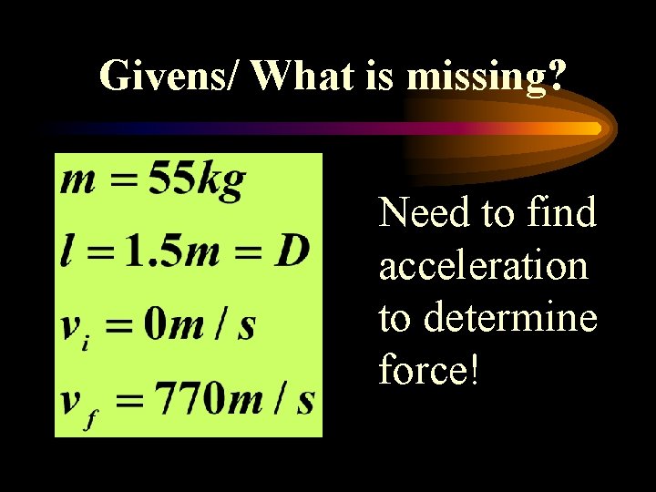 Givens/ What is missing? Need to find acceleration to determine force! 