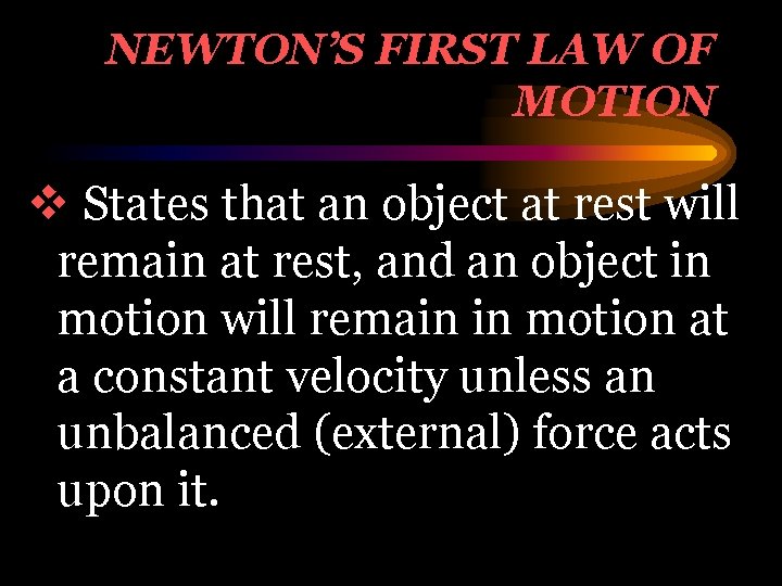 NEWTON’S FIRST LAW OF MOTION v States that an object at rest will remain