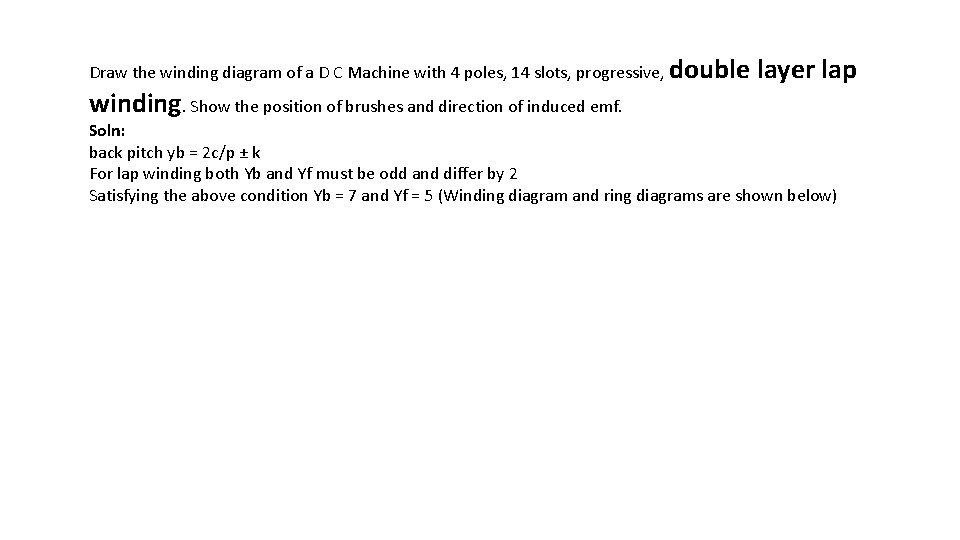 Draw the winding diagram of a D C Machine with 4 poles, 14 slots,