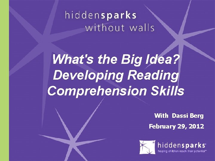 What's the Big Idea? Developing Reading Comprehension Skills With Dassi Berg February 29, 2012