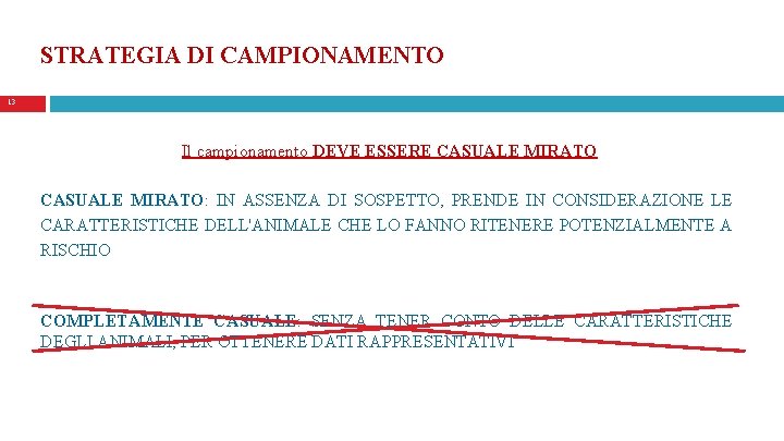 STRATEGIA DI CAMPIONAMENTO 13 Il campionamento DEVE ESSERE CASUALE MIRATO: IN ASSENZA DI SOSPETTO,