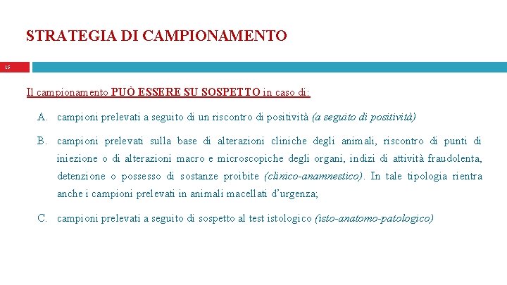 STRATEGIA DI CAMPIONAMENTO 15 Il campionamento PUÒ ESSERE SU SOSPETTO in caso di: A.