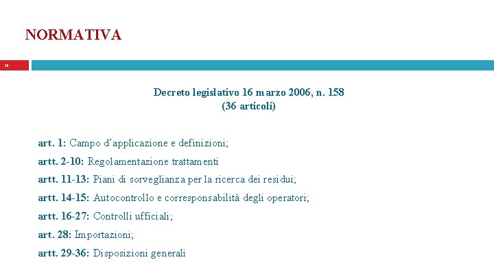 NORMATIVA 29 Decreto legislativo 16 marzo 2006, n. 158 (36 articoli) art. 1: Campo