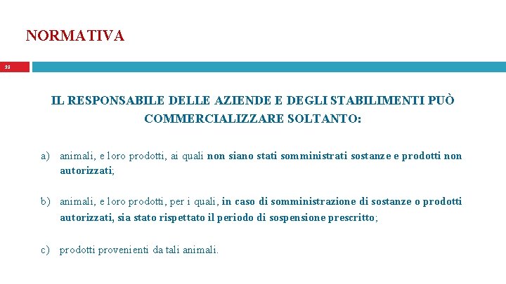 NORMATIVA 39 IL RESPONSABILE DELLE AZIENDE E DEGLI STABILIMENTI PUÒ COMMERCIALIZZARE SOLTANTO: a) animali,