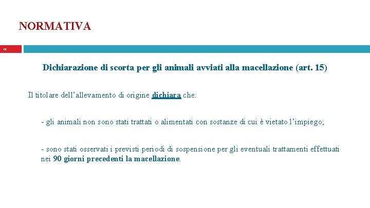 NORMATIVA 40 Dichiarazione di scorta per gli animali avviati alla macellazione (art. 15) Il