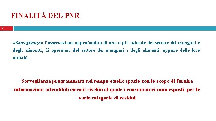 FINALITÀ DEL PNR 5 «Sorveglianza» l'osservazione approfondita di una o più aziende del settore