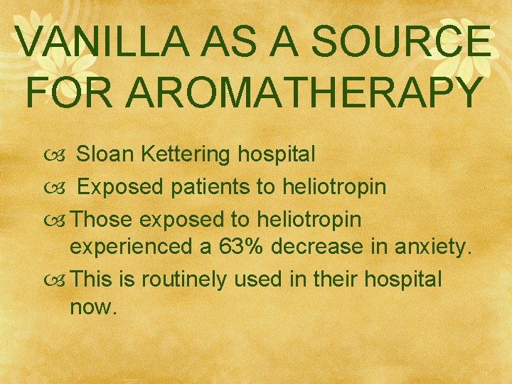VANILLA AS A SOURCE FOR AROMATHERAPY Sloan Kettering hospital Exposed patients to heliotropin Those