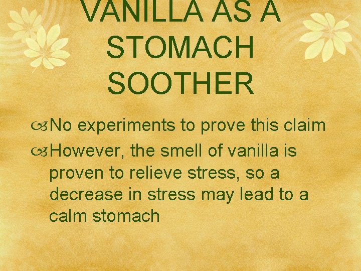 VANILLA AS A STOMACH SOOTHER No experiments to prove this claim However, the smell