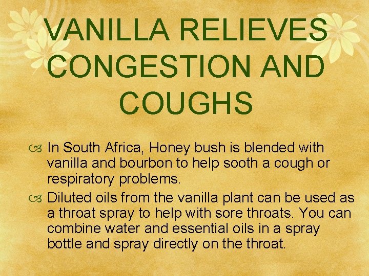 VANILLA RELIEVES CONGESTION AND COUGHS In South Africa, Honey bush is blended with vanilla