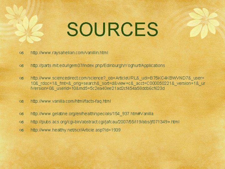 SOURCES http: //www. raysahelian. com/vanillin. html http: //parts. mit. edu/igem 07/index. php/Edinburgh/Yoghurt/Applications http: //www.