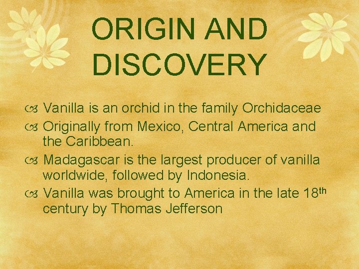 ORIGIN AND DISCOVERY Vanilla is an orchid in the family Orchidaceae Originally from Mexico,