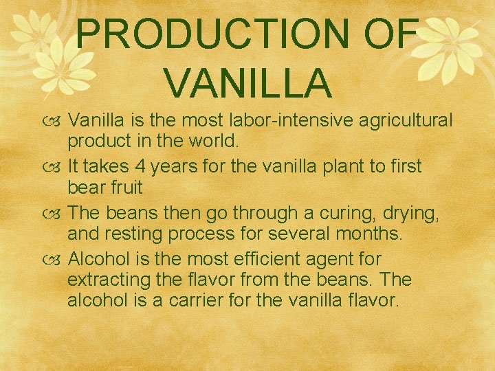 PRODUCTION OF VANILLA Vanilla is the most labor-intensive agricultural product in the world. It