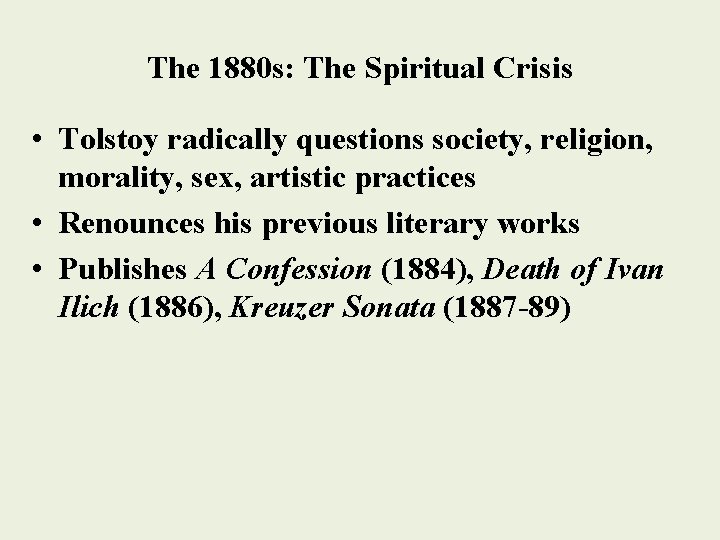 The 1880 s: The Spiritual Crisis • Tolstoy radically questions society, religion, morality, sex,