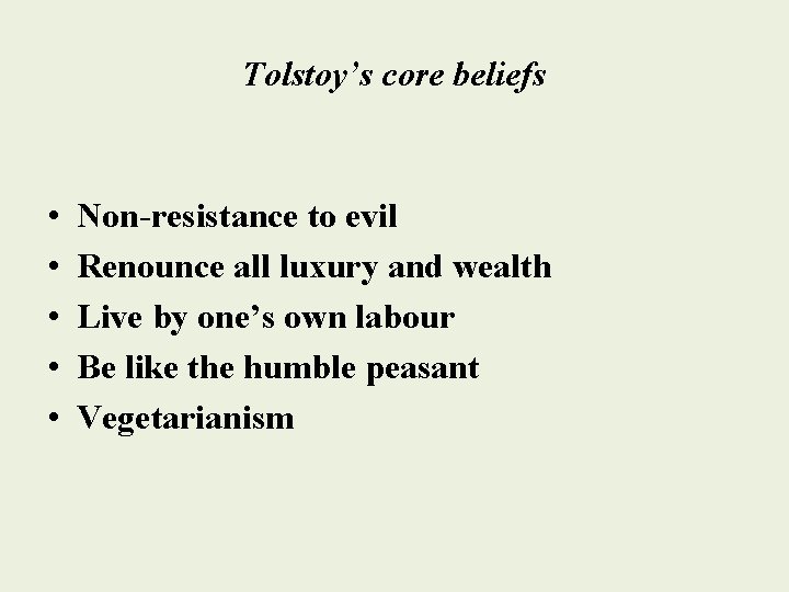 Tolstoy’s core beliefs • • • Non-resistance to evil Renounce all luxury and wealth