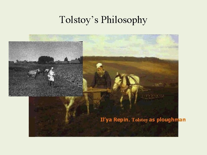 Tolstoy’s Philosophy Il’ya Repin. Tolstoy as ploughman 