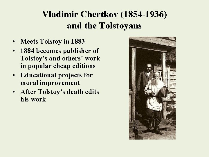 Vladimir Chertkov (1854 -1936) and the Tolstoyans • Meets Tolstoy in 1883 • 1884