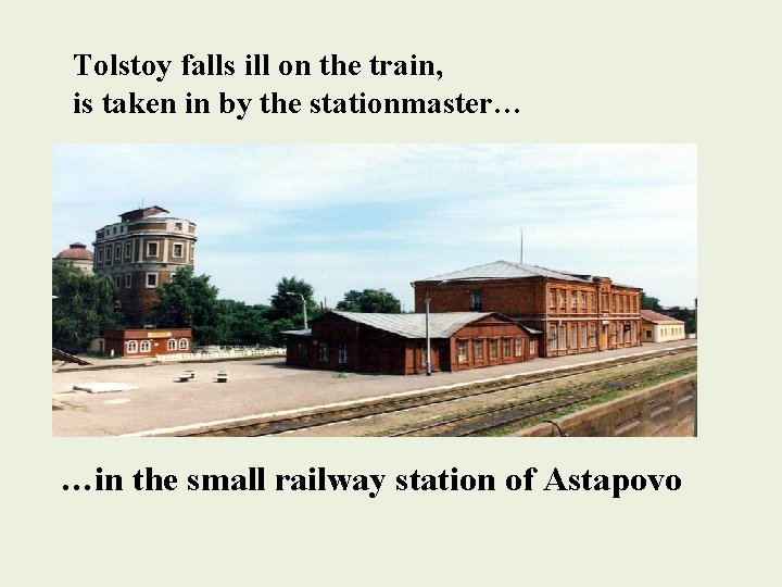 Tolstoy falls ill on the train, is taken in by the stationmaster… …in the