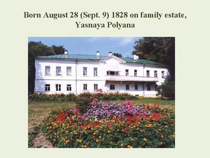 Born August 28 (Sept. 9) 1828 on family estate, Yasnaya Polyana 