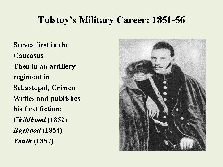 Tolstoy’s Military Career: 1851 -56 Serves first in the Caucasus Then in an artillery