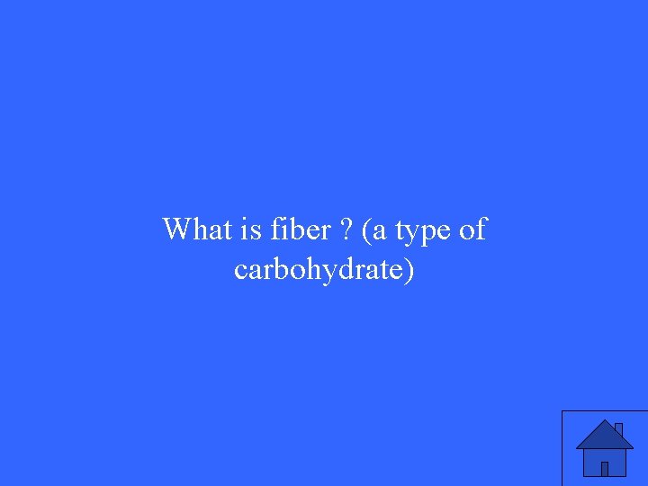 What is fiber ? (a type of carbohydrate) 