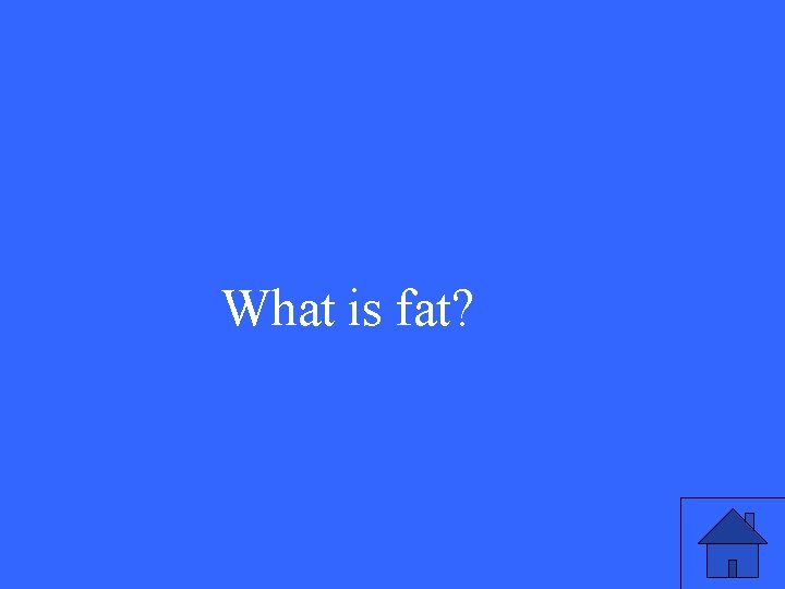 What is fat? 