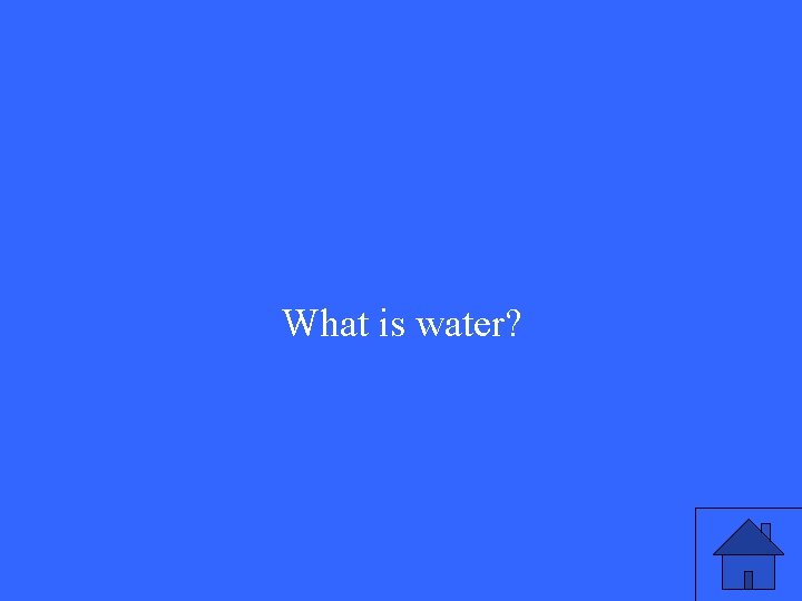 What is water? 