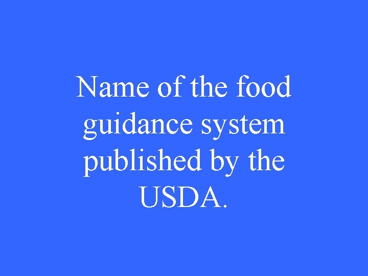 Name of the food guidance system published by the USDA. 