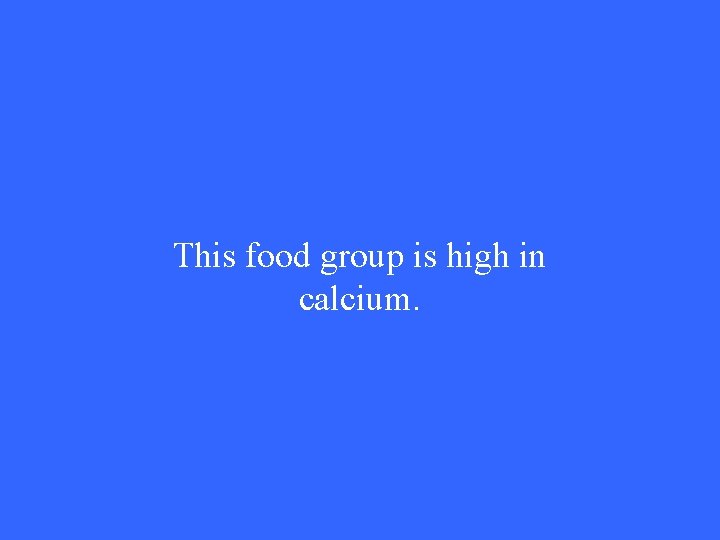 This food group is high in calcium. 