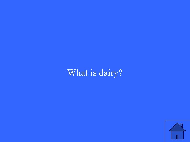 What is dairy? 