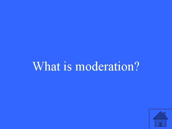 What is moderation? 