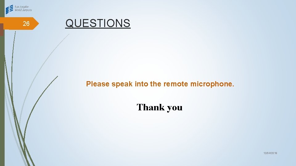 26 QUESTIONS Please speak into the remote microphone. Thank you 12/04/2019 