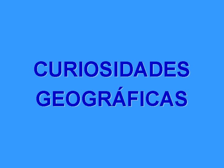 CURIOSIDADES GEOGRÁFICAS 