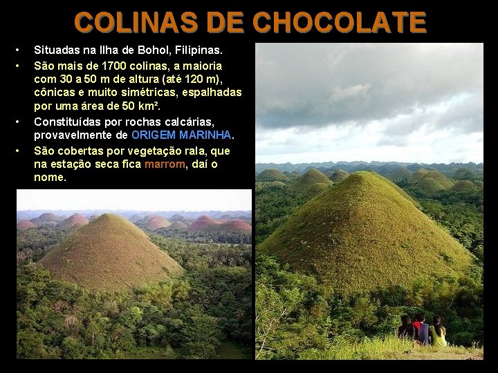 COLINAS DE CHOCOLATE • • Situadas na Ilha de Bohol, Filipinas. São mais de