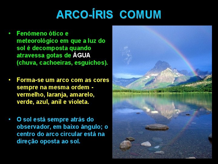 ARCO-ÍRIS COMUM • Fenômeno ótico e meteorológico em que a luz do sol é