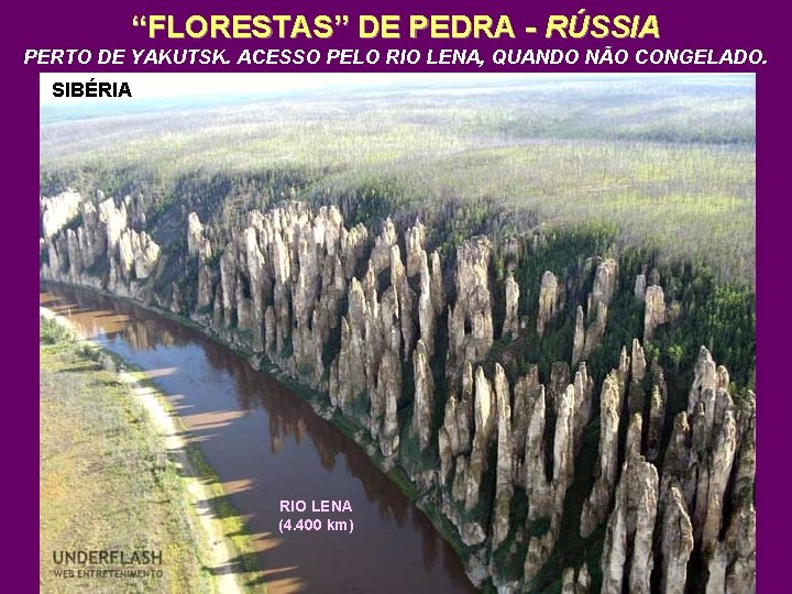 “FLORESTAS” DE PEDRA - RÚSSIA PERTO DE YAKUTSK. ACESSO PELO RIO LENA, QUANDO NÃO