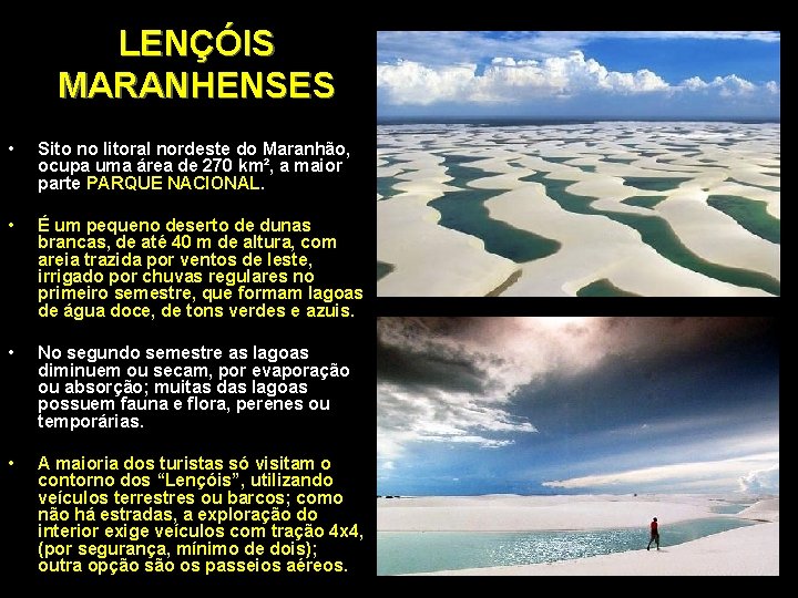 LENÇÓIS MARANHENSES • Sito no litoral nordeste do Maranhão, ocupa uma área de 270