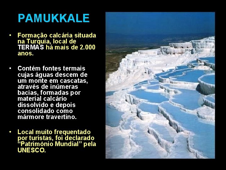 PAMUKKALE • Formação calcária situada na Turquia, local de TERMAS há mais de 2.
