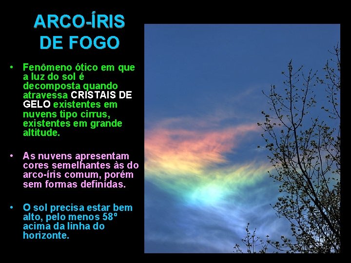 ARCO-ÍRIS DE FOGO • Fenômeno ótico em que a luz do sol é decomposta