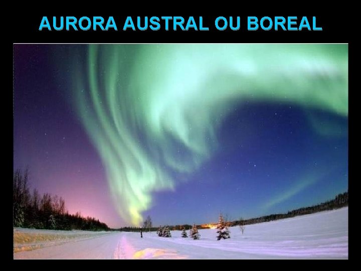 AURORA AUSTRAL OU BOREAL 